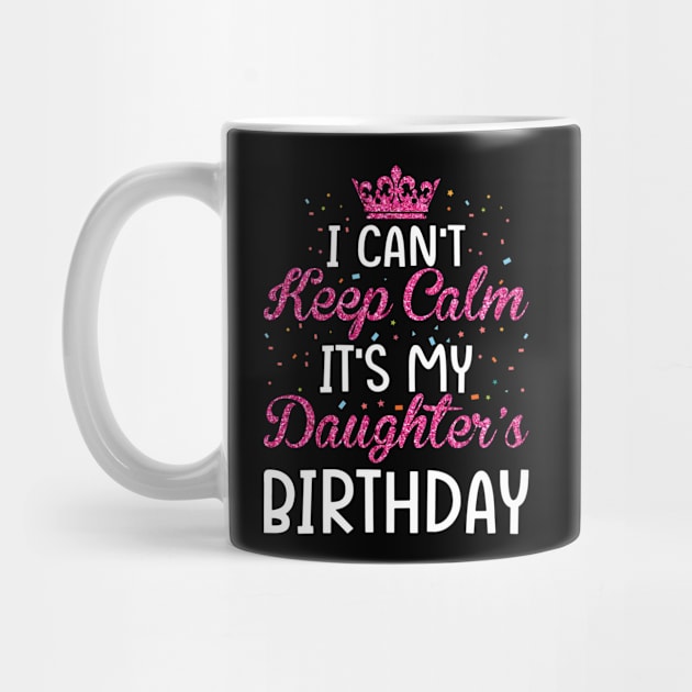 I Can't Keep Calm It's My Daughter's Birthday Light Love by GreatDesignsShop